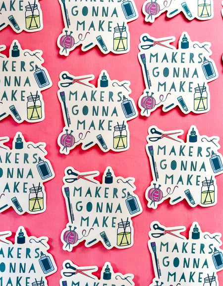 Makers Gonna Make - Die Cut Stickers