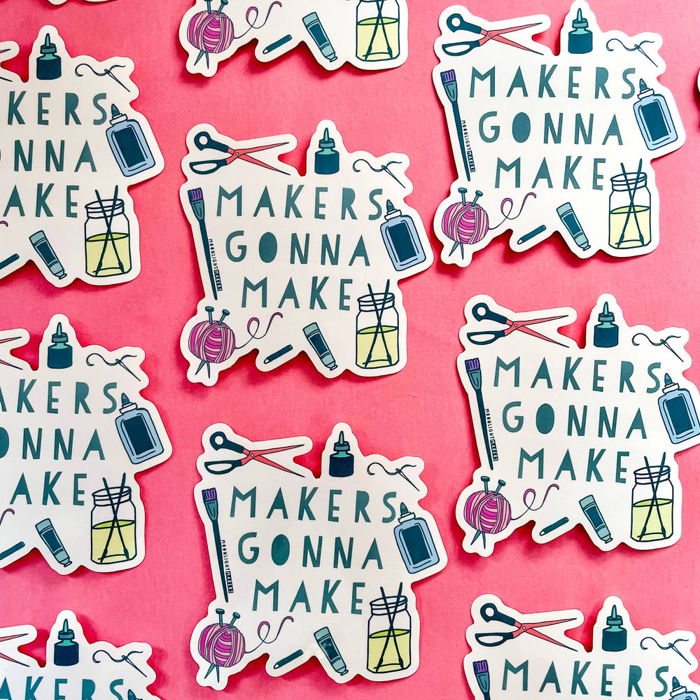 Makers Gonna Make - Die Cut Stickers