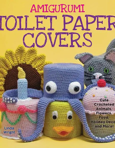 Amigurumi Toilet Paper Covers: Cute Crocheted Animals, Flowers, Food, Holiday Decor and More! - Paperback