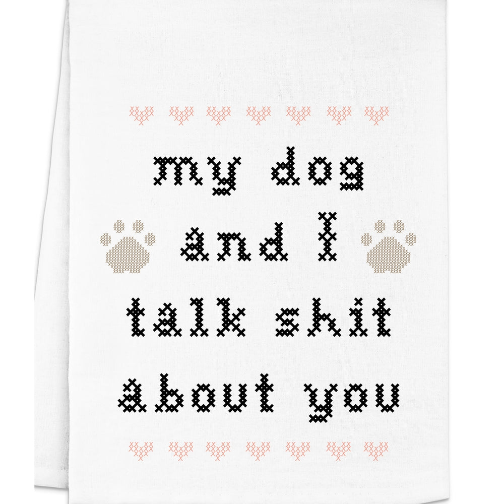 Full Color Cross Stitch Towels - Dog & I Talk Shit About You