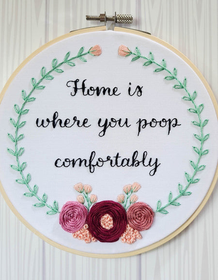 6" Embroidery Kit - Home Is Where You Poop Comfortably - Beginner Friendly