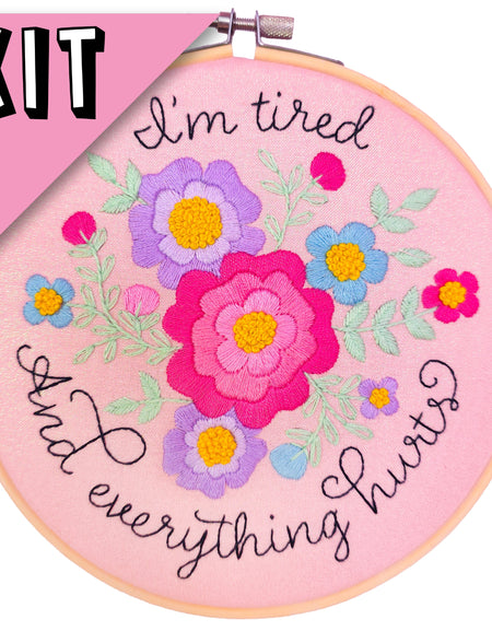 I'm tired and everything hurts Embroidery Kit - Beginner Friendly