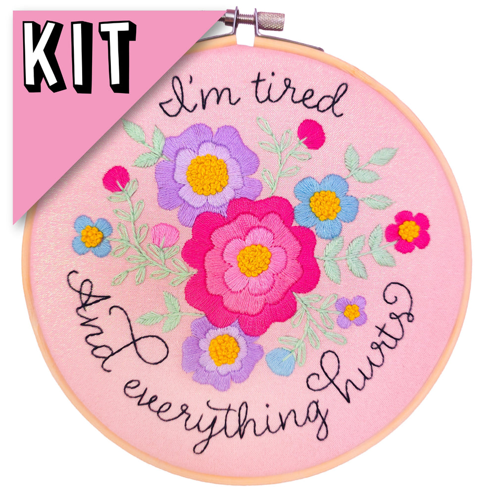 I'm tired and everything hurts Embroidery Kit - Beginner Friendly