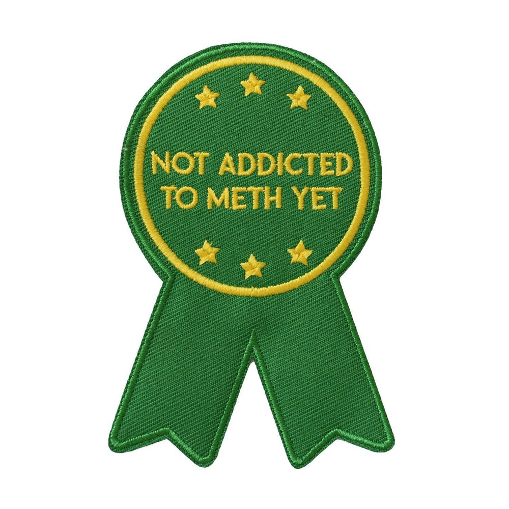 Not Addicted to Meth Embroidered Patch