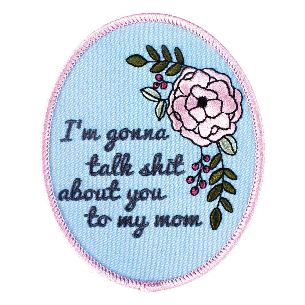 Talk About You To My Mom Embroidered Patch