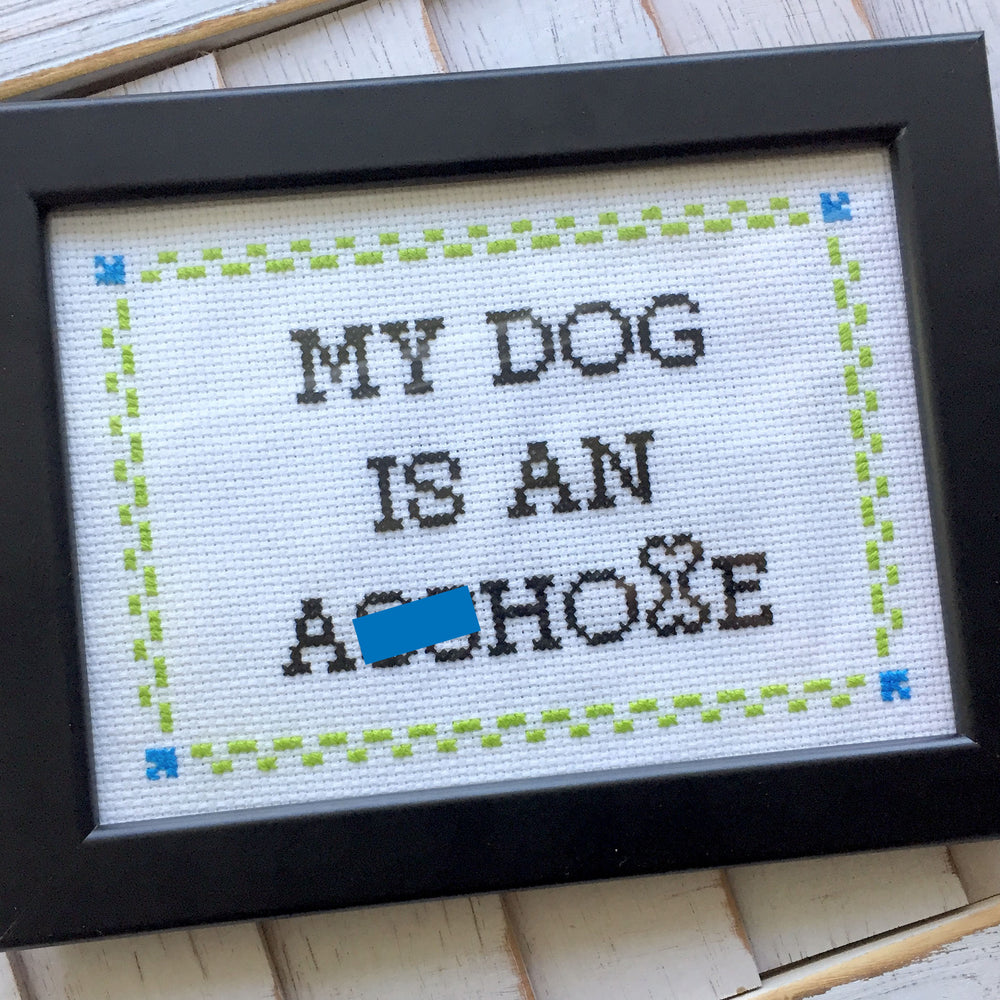 PATTERN WS My DOG is an A**hole Cross Stitch