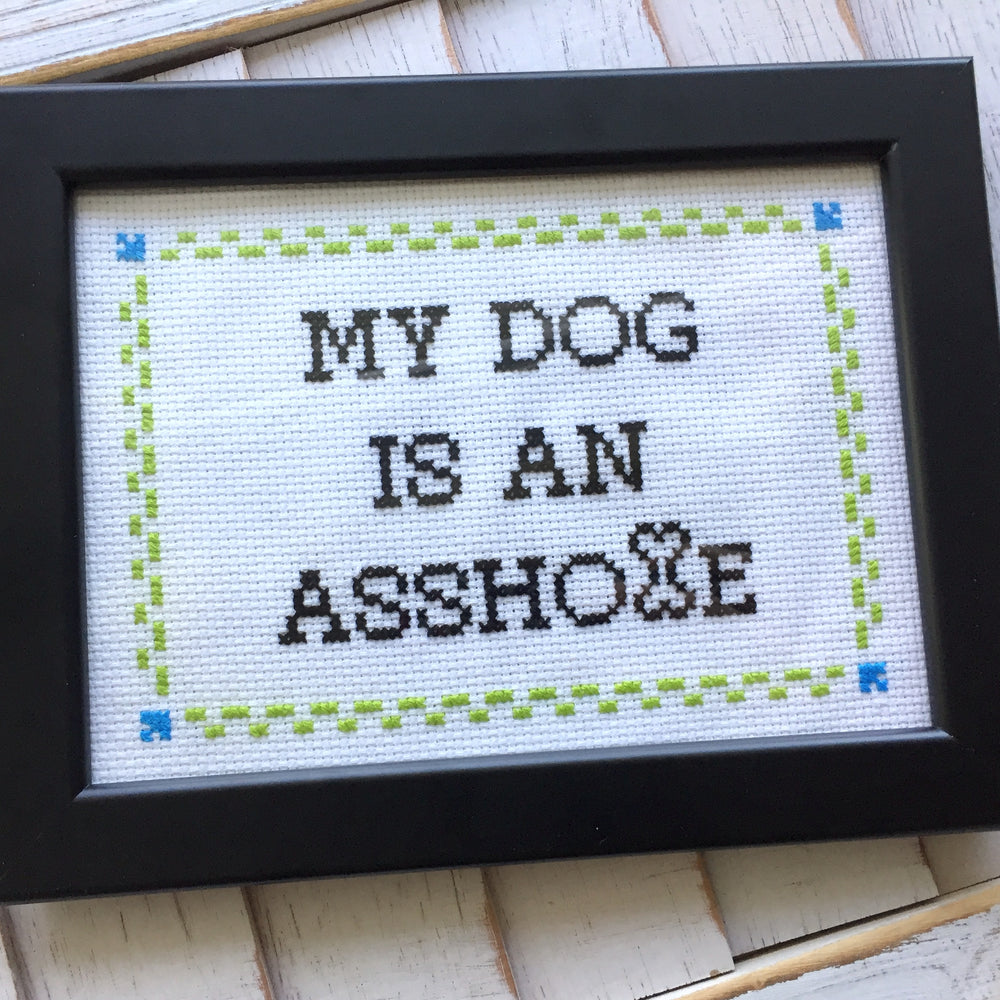 PATTERN WS My DOG is an A**hole Cross Stitch