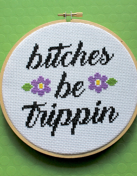 WS B*tches Be Trippin Counted Cross Stitch DIY KIT Intermediate
