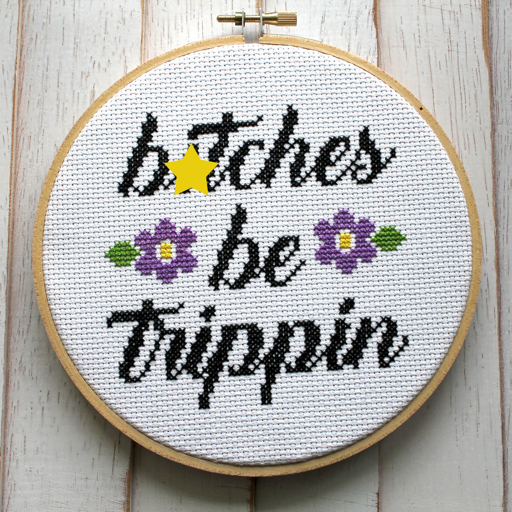 B*tches Be Trippin Counted Cross Stitch DIY KIT Intermediate