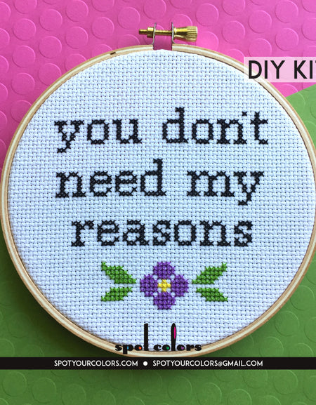 You Don't Need My Reasons Counted Cross Stitch DIY KIT Intermediate