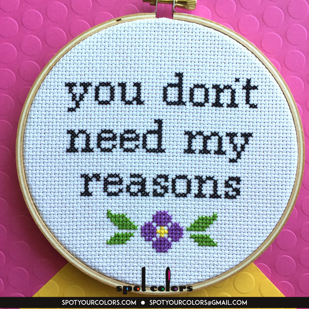 You Don't Need My Reasons Counted Cross Stitch DIY KIT Intermediate
