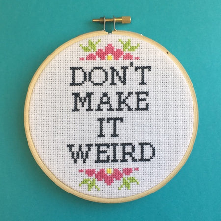 PATTERN WS Don't Make It Weird Counted Cross Stitch