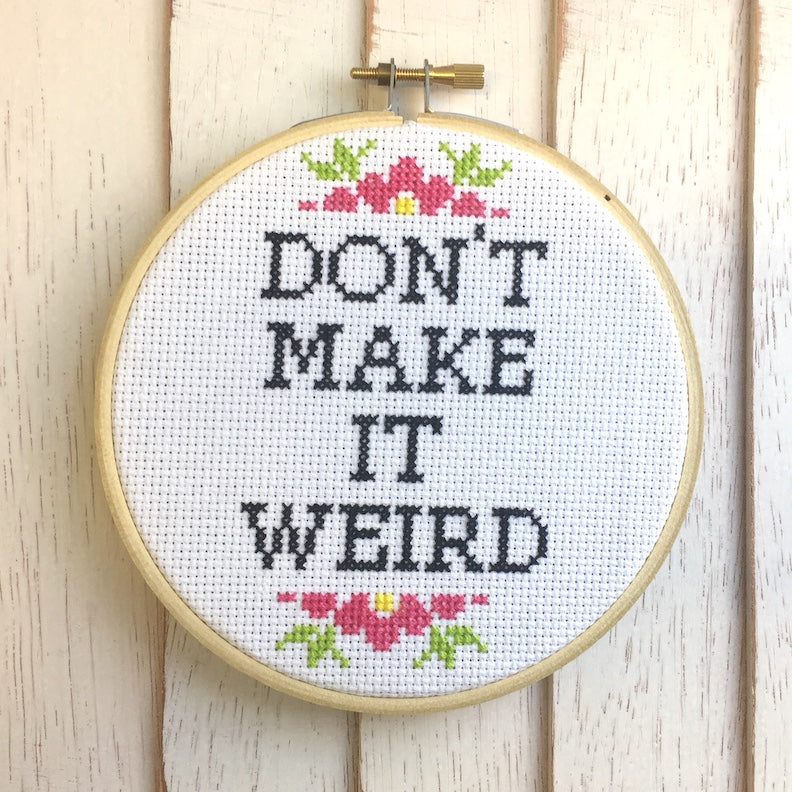 WS Don't Make It Weird Counted Cross Stitch DIY KIT Intermediate
