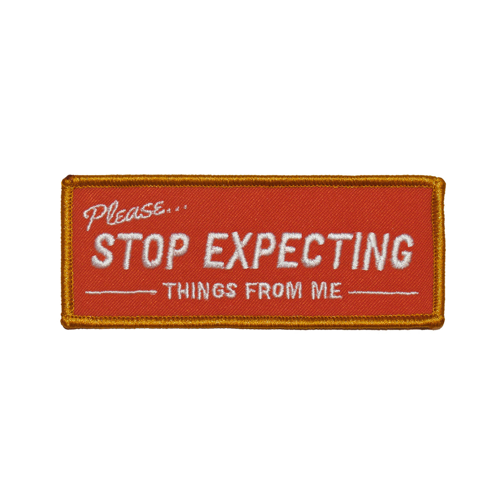 Stop Expecting Things Embroidered Patch
